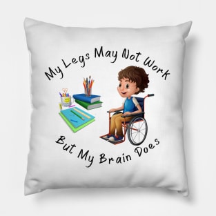 Wheelchair Boy - My Legs May Not Work But My Brain Does Pillow