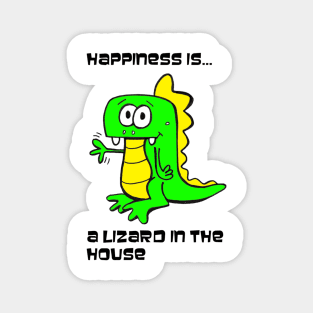 Happiness Is A Lizard In The House - Dragon Shirt Magnet