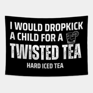 I Would Dropkick A Child For A twisted tea , hard iced tea Tapestry