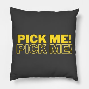 Pick me! Pick me! Pillow