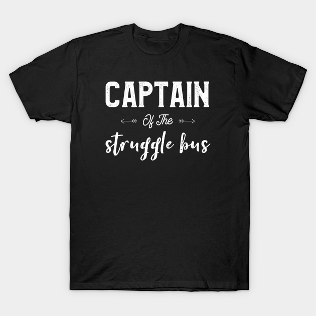 Captain Of The Struggle Bus Funny Mom Sayings Sassy Mommy - Bus Driver - T-Shirt