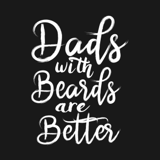 Dads with Beards are Better T-Shirt