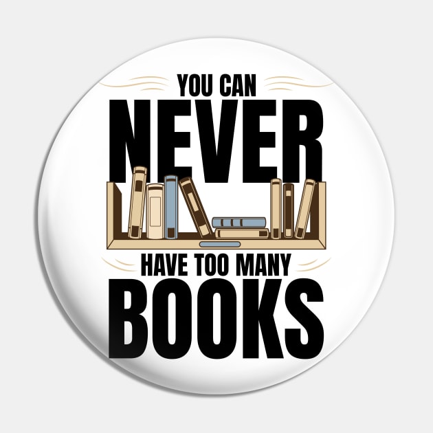 You Can Never Have Too Many Books Pin by BankaiChu