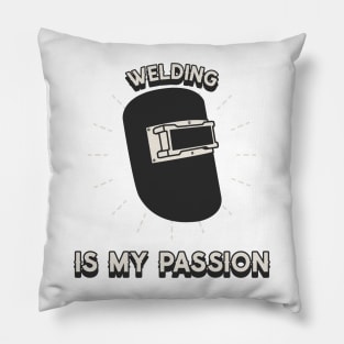 Welding is my passion Pillow