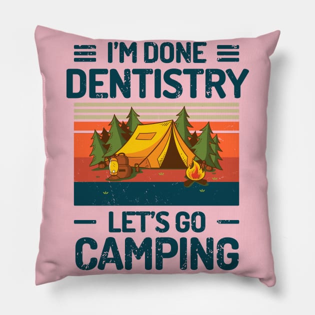 Im Done Dentistry Lets Go Camping Pillow by Salt88