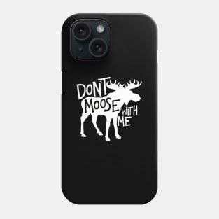 Don'T Moose With Me Awesome Moose Phone Case