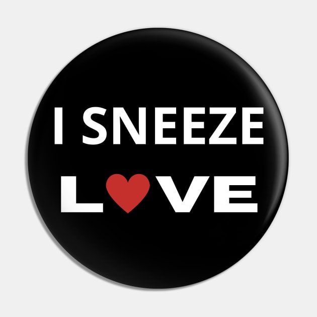 I Sneeze Love Pin by Intellectual Asshole