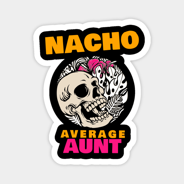 Nacho average aunt 1.0 Magnet by 2 souls