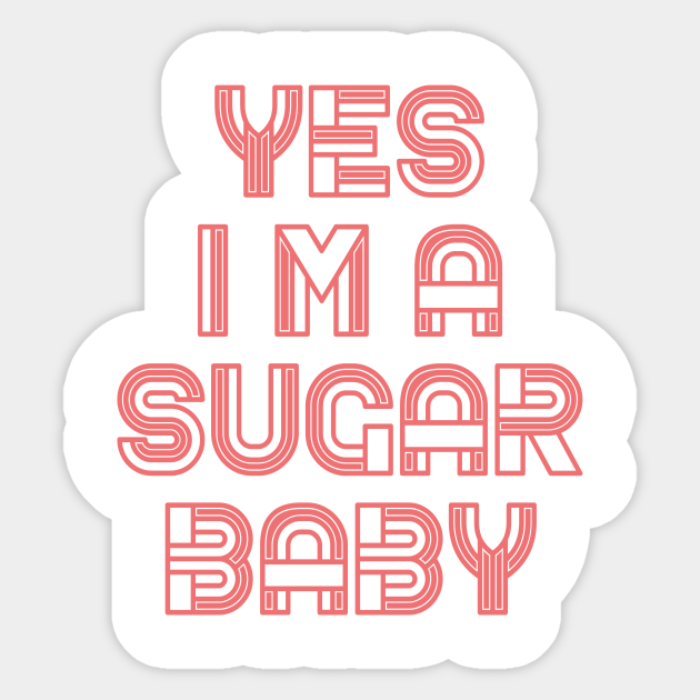Sugar baby funny quotes - Funny - Sticker | TeePublic Sugar baby funny quotes - Funny - Sticker | TeePublic