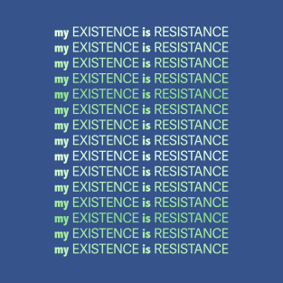 My Existence Is Resistance v1 Mint Green T-Shirt