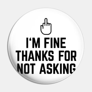 I'm Fine Thanks For Not Asking Stinky Finger Pin