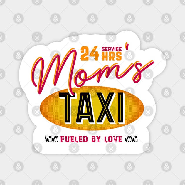 Mom's 24 Hour Taxi Service, Fueled By Love Magnet by brodyquixote