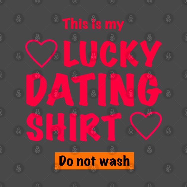 This is my lucky dating shirt, do not wash by weilertsen