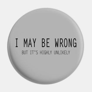 I May Be Wrong Pin