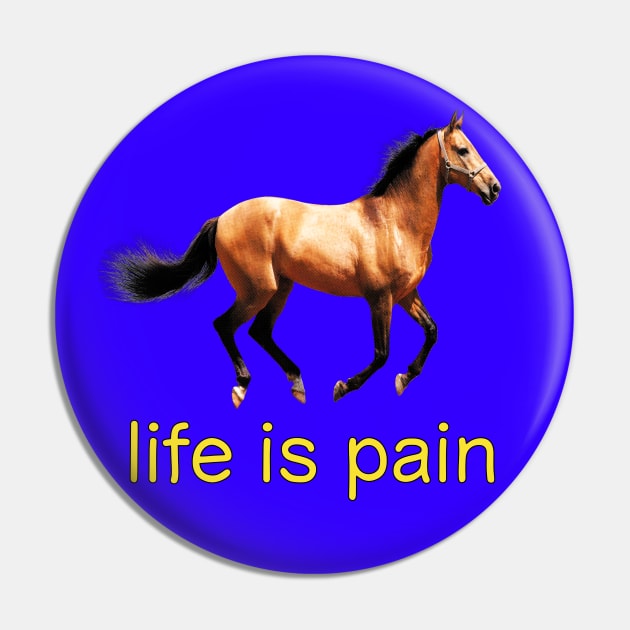 Life is Pain (horse) Pin by blueversion