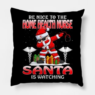 Be Nice To The Home Health Nurse Santa is Watching Pillow