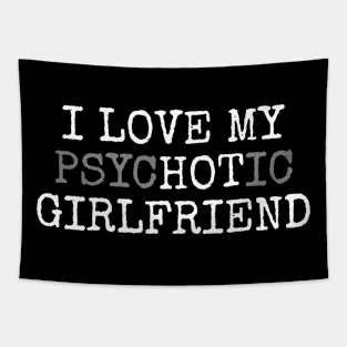 I Love My Psychotic Girlfriend Type Tapestry