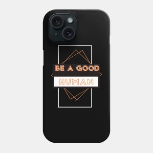 Be a good human Phone Case