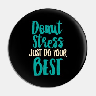 Donut Stress. Just Do Your Best. Pin