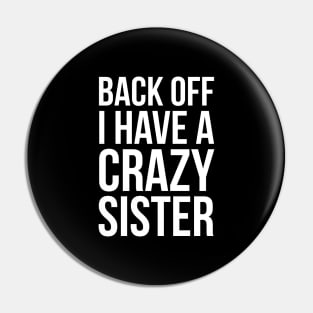 Back Off I Have A Crazy Sister Pin