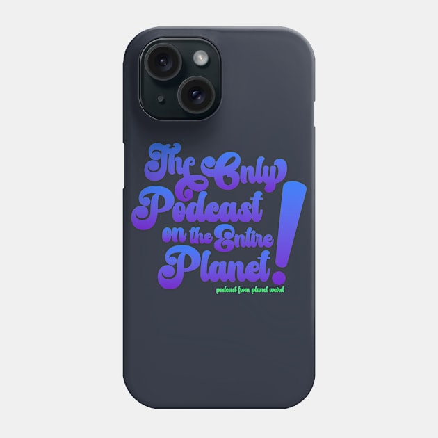 The Only Podcast Phone Case by PlanetWeirdPod