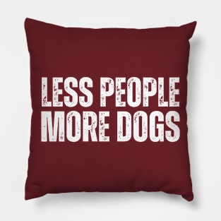LESS PEOPLE.. MORE DOGS! Pillow