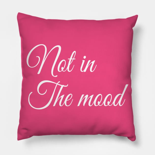 Not in the Mood | Funny t-shirt | Sarcastic | Feminist Girl power Pillow by DesignsbyZazz