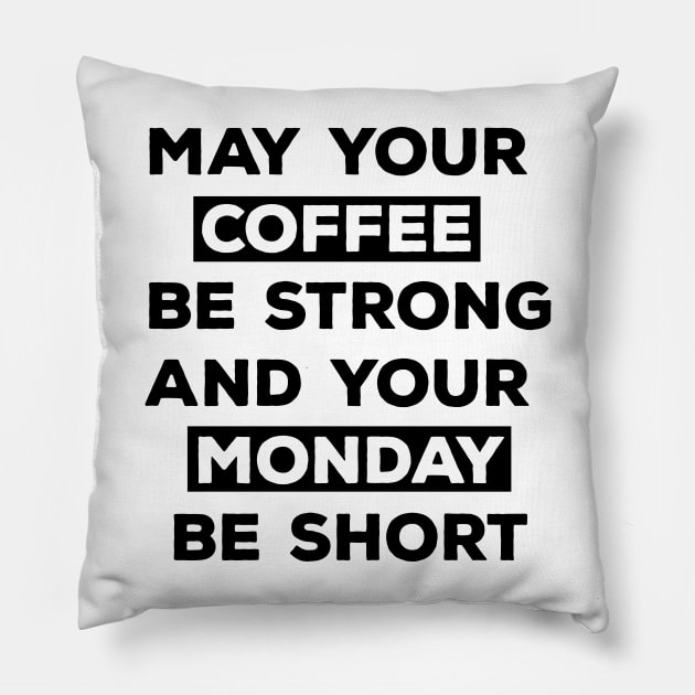 May Your Coffee Be Strong And Your Monday Be Short Pillow by CreativeWidgets