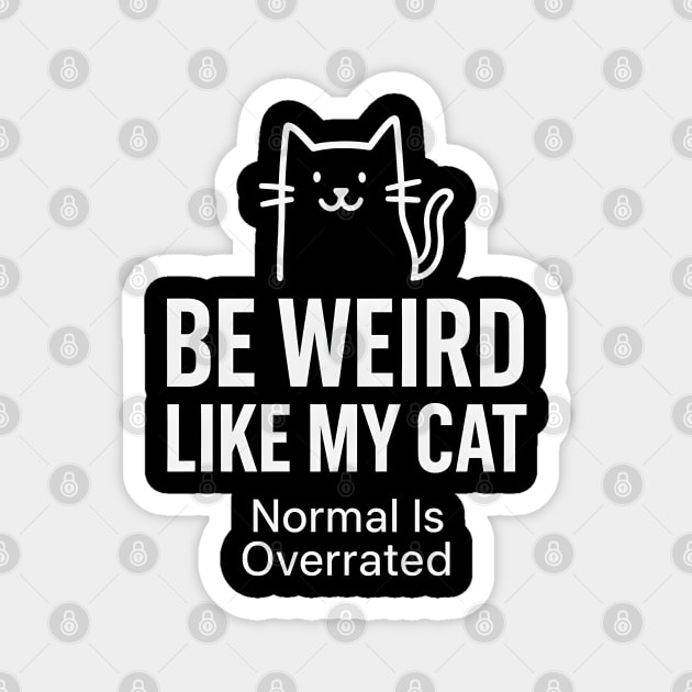 Be Weird Like My Cat – Funny Cat Lover Quote Magnet by MakerMind8.2