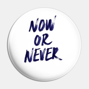 Now Or Never Pin