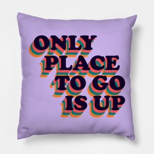 Only Place To Go Is Up Retro Positive Phrase Pillow