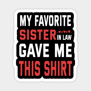 My Favorite Sister In Law Gave Me This Shirt Birthday Gift Magnet