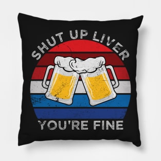 Shut Up Liver You're Fine 4th of July Party Pillow