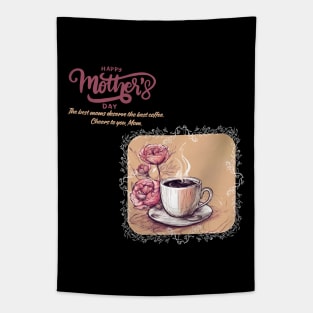 The Best Moms Deserve the Best Coffee. Happy Mother's Day! (Motivation and Inspiration) Tapestry