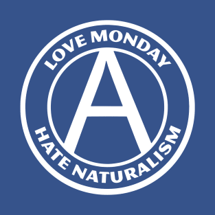 LOVE MONDAY, HATE NATURALISM T-Shirt