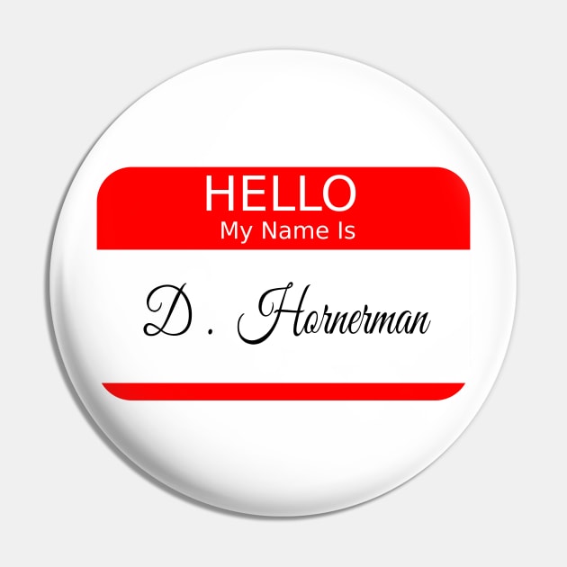 HELLO MY NAME IS D HORNERMAN - RED Pin by FETERS & LIMERS