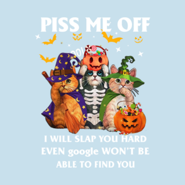 Disover Cat piss me off tshirt funny halloween gift tshirt - Cat Piss Me Off - T-Shirt