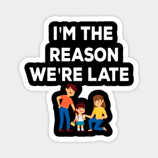 I'm the reason we're late funny kid family Magnet