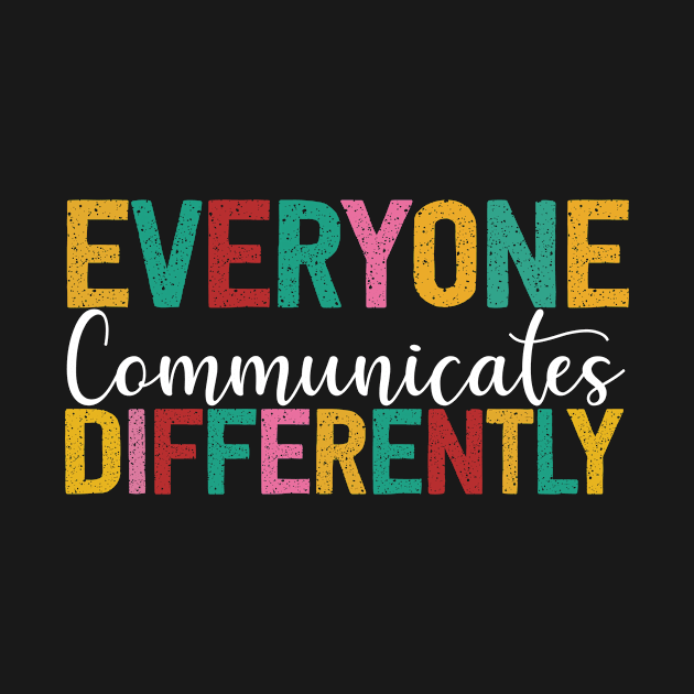 Autism Awareness Everyone Communicates Differently by ZELLDESIGNER