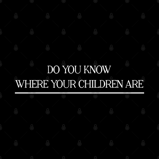 Do You Know Where Your Children Are? by rainoree