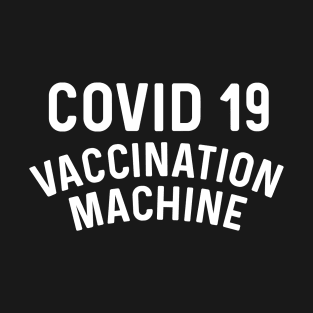 Covid 19 Vaccination Machine coronavirus T-Shirt