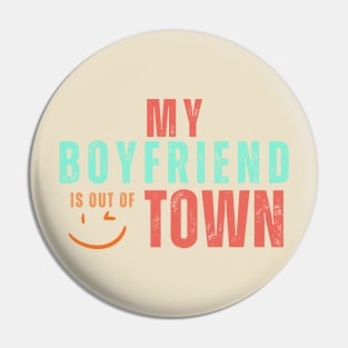 My boyfriend is out of town Pin