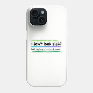 I don’t look sick?  Chronic and mental illness awareness Phone Case