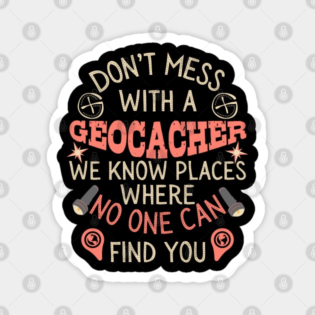 Don't Mess With A Geocacher Magnet by The WYLD Tribe