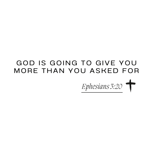 Ephesians 3:20 - God is going to give you more than you asked for by ArtShotss