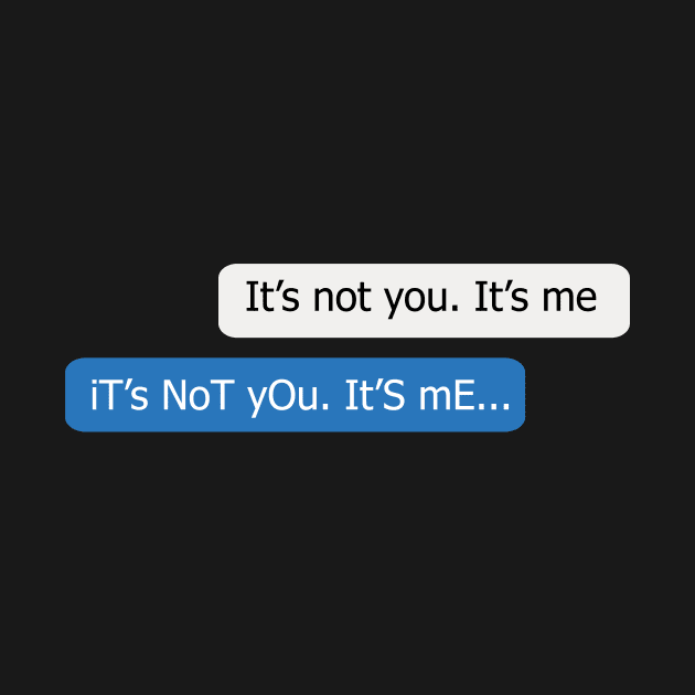 Chat - It's Not You Its Me Memes by bluerockproducts