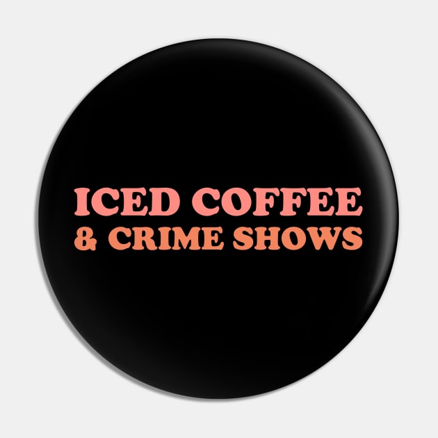 Iced Coffee & Crime Shows Pin by YiannisTees