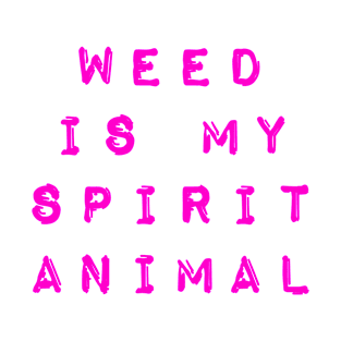 Weed is My Sprit Animal T-Shirt