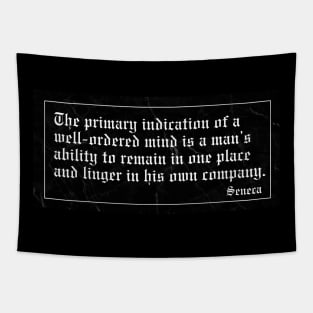 The primary indication of a well-ordered mind is a man’s ability to remain in one place and linger in his own company. Tapestry