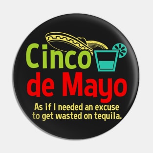 Cinco de Mayo Excuse To Drink Tequila Pin